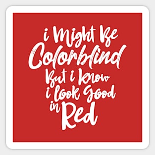 I Might Be Colorblind But I Know I Look Good in Red Shirt Best Sarcastic Gift Tee Sticker